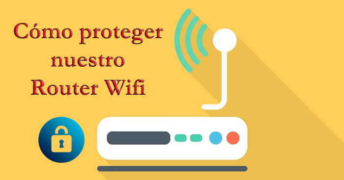 Cómo proteger nuestro Router Wifi